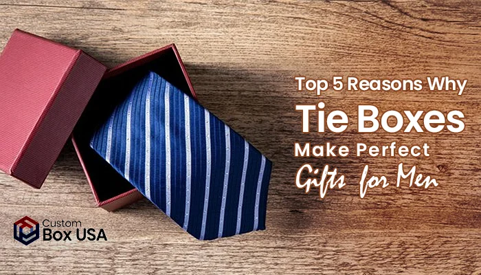 Top 5 Reasons Why Tie Boxes Make Perfect Gifts For Men