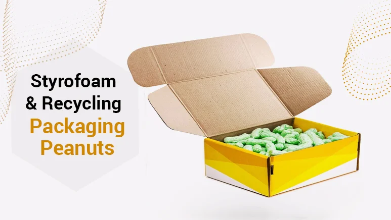 Styrofoam Vs. Recyclable Packaging Peanuts: A Sustainable Packaging Guid